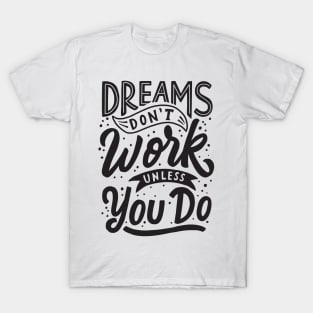 Dreams Don't Work Unless You Do T-Shirt